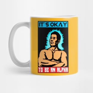 IT'S OK TO BE AN ALPHA Mug